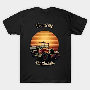 I'm not old I'm classic Vintage Fire Truck T-Shirt